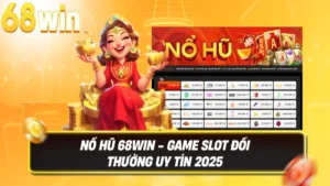 Nổ Hũ 68WIN - Game slot đổi thưởng uy tín 2025